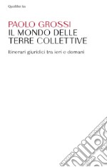 Il mondo delle terre collettive: Itinerari giuridici tra ieri e domani. E-book. Formato EPUB ebook