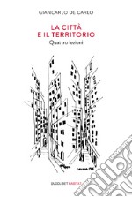 La città e il territorio: Quattro lezioni. E-book. Formato EPUB