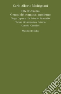 Effetto Sicilia: Genesi del romanzo moderno. Verga Capuana De Roberto Pirandello Tomasi di Lampedusa Sciascia Consolo Camilleri. E-book. Formato PDF ebook di Carlo Madrignani