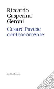 Cesare Pavese controcorrente. E-book. Formato EPUB ebook di Riccardo Gasperina Geroni