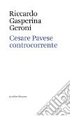 Cesare Pavese controcorrente. E-book. Formato EPUB ebook di Riccardo Gasperina Geroni