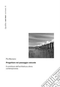 Progettare nel paesaggio naturale: Il contributo dell’architettura cilena contemporanea. E-book. Formato PDF ebook di Pia Marziano