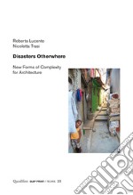 Disasters Otherwhere: New Forms of Complexity for Architecture. E-book. Formato PDF ebook