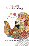 Incontri coi selvaggi. E-book. Formato EPUB ebook di Jean Talon