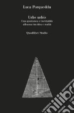 Urbs urbis: Una spontanea e inevitabile alleanza tra idea e realtà. E-book. Formato PDF