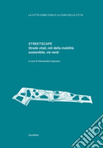 STREETSCAPE: Strade vitali, reti della mobilità sostenibile, vie verdi. E-book. Formato PDF ebook di Alessandra Capuano