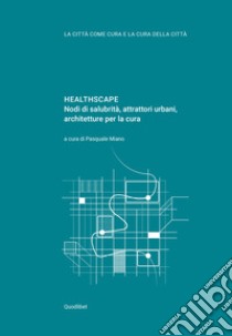 HEALTHSCAPE: Nodi di salubrità, attrattori urbani, architetture per la cura. E-book. Formato PDF ebook di Pasquale Miano