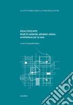 HEALTHSCAPE: Nodi di salubrità, attrattori urbani, architetture per la cura. E-book. Formato PDF