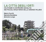 La città degli orti: Coltivare e costruire socialità nei piccoli spazi verdi della Grande Milano. E-book. Formato PDF