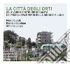 La città degli orti: Coltivare e costruire socialità nei piccoli spazi verdi della Grande Milano. E-book. Formato PDF ebook