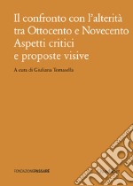 Il confronto con l’alterità tra Ottocento e Novecento: Aspetti critici e proposte visive. E-book. Formato PDF ebook