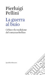 La guerra al buio: Céline e la tradizione del romanzo bellico. E-book. Formato EPUB