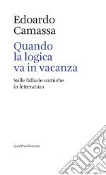 Quando la logica va in vacanza: Sulle fallacie comiche in letteratura. E-book. Formato EPUB ebook