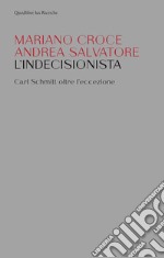 L’indecisionista: Carl Schmitt oltre l’eccezione. E-book. Formato PDF ebook