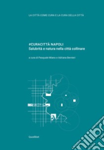 #CURACITTÀ NAPOLI: Salubrità e natura nella città collinare. E-book. Formato PDF ebook di Pasquale Miano