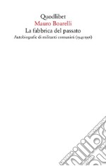 La fabbrica del passato: Autobiografie di militanti comunisti (1945-1956). E-book. Formato EPUB ebook