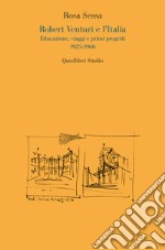 Robert Venturi e l’Italia: Educazione, viaggi e primi progetti 1925-1966. E-book. Formato PDF ebook