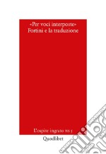 «Per voci interposte». Fortini e la traduzione: L’ospite ingrato Nuova serie 5. E-book. Formato PDF ebook