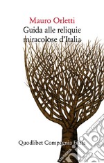 Guida alle reliquie miracolose d’Italia. E-book. Formato EPUB ebook