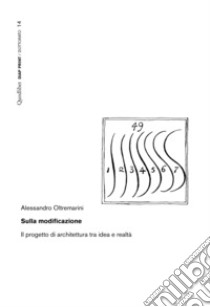 Sulla modificazione: Il progetto di architettura tra idea e realtà. E-book. Formato PDF ebook di Alessandro Oltremarini