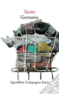 Germania: Con un’antologia di scrittori greci e latini sulle terre del Nord prima di Tacito. E-book. Formato EPUB ebook