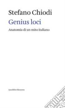 Genius loci: Anatomia di un mito italiano. E-book. Formato EPUB ebook di Stefano Chiodi