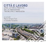 Città e lavoro: Spazi, attori e pratiche della transizione tra Mestre e Marghera. E-book. Formato PDF ebook