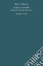 Logica e tumulti: Wittgenstein filosofo della storia. E-book. Formato PDF ebook