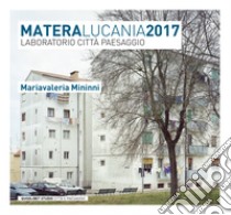 MateraLucania2017: Laboratorio città paesaggio. E-book. Formato PDF ebook di Mariavaleria Mininni