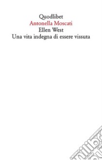 Ellen West<br> Una vita indegna di essere vissuta. E-book. Formato EPUB ebook di Antonella Moscati