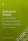 La poesia è secondaria: Poesie scelte.  Seguite da una conversazione con Aleksandr Skidan. E-book. Formato EPUB ebook