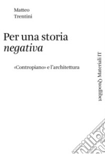 Per una storia negativa: «Contropiano» e l'architettura. E-book. Formato PDF ebook di Matteo Trentini