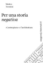 Per una storia negativa: «Contropiano» e l'architettura. E-book. Formato PDF ebook