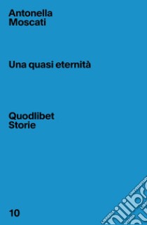 Una quasi eternità. E-book. Formato EPUB ebook di Antonella Moscati