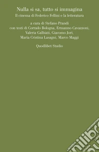 Nulla si sa, tutto si immagina: Il cinema di Federico Fellini e la letteratura. E-book. Formato PDF ebook