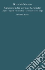 Wittgenstein tra Vienna e Cambridge: Origine e rapporti con la cultura e i pensatori del suo tempo. E-book. Formato PDF ebook