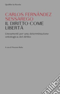 Il diritto come libertà: Lineamenti per una determinazione ontologica del diritto. E-book. Formato PDF ebook di Carlos Fernández Sessarego