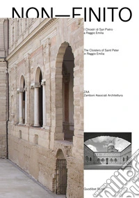 Non-finito: I Chiostri di San Pietro a Reggio Emilia / The Cloisters of Saint Peter in Reggio Emilia. ZAA Zamboni Associati Architettura. E-book. Formato PDF ebook