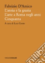 L’ansia e la grazia: L’arte a Roma negli anni Cinquanta. E-book. Formato PDF