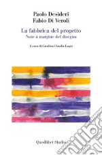 La fabbrica del progetto: Note a margine del disegno. E-book. Formato PDF ebook