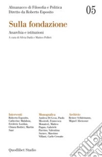 Almanacco di Filosofia e Politica 5. Sulla fondazione: Anarchia e istituzioni. E-book. Formato PDF ebook di Silvia Dadà