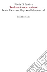 Tradurre è come scrivere: Leone Traverso e Hugo von Hofmannsthal. E-book. Formato PDF