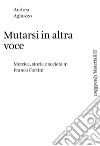 Mutarsi in altra voce: Metrica, storia e società in Franco Fortini. E-book. Formato PDF ebook di Andrea Agliozzo