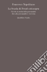 La Scuola di Freud sottosopra: Ciò che la storia della psicoanalisi dice alla psicoanalisi e viceversa. E-book. Formato PDF ebook