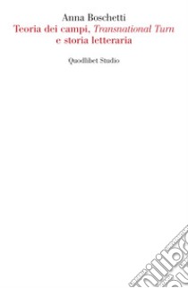 Teoria dei campi, Transnational Turn e storia letteraria. E-book. Formato PDF ebook di Anna Boschetti