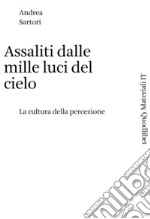 Assaliti dalle mille luci del cielo: La cultura della percezione. E-book. Formato PDF ebook