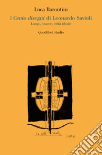 I Cento disegni di Leonardo Savioli: Luogo, tracce, città ideale. E-book. Formato PDF ebook di Luca Barontini