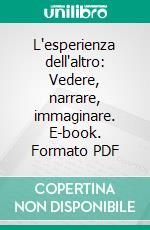 L'esperienza dell'altro: Vedere, narrare, immaginare. E-book. Formato PDF ebook