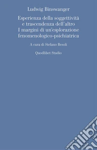 Ludwig Binswanger. Esperienza della soggettività e trascendenza dell'altro: I margini di un'esplorazione fenomenologico-psichiatrica. E-book. Formato PDF ebook