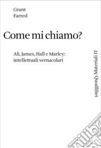 Come mi chiamo?: Ali, James, Hall e Marley: intellettuali vernacolari. E-book. Formato PDF ebook